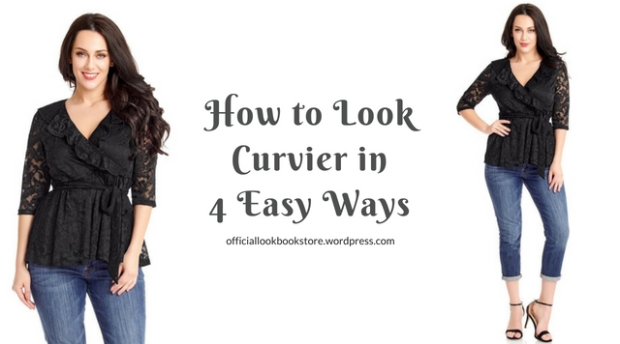 HOW TO LOOK CURVIER IN 4 EASY WAYS
