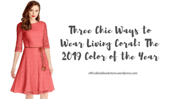 Lookbook Store - Three Chic Ways to Wear Living Coral: The 2019 Color of the Year